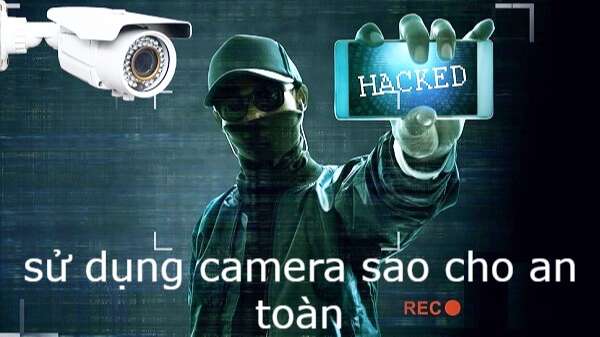 sử dụng camera sao cho an toàn ok